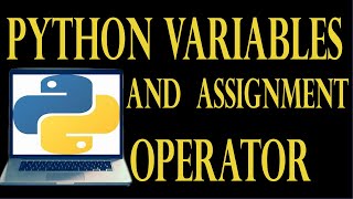 Python variables - How to create variables in Python and assignment operator.