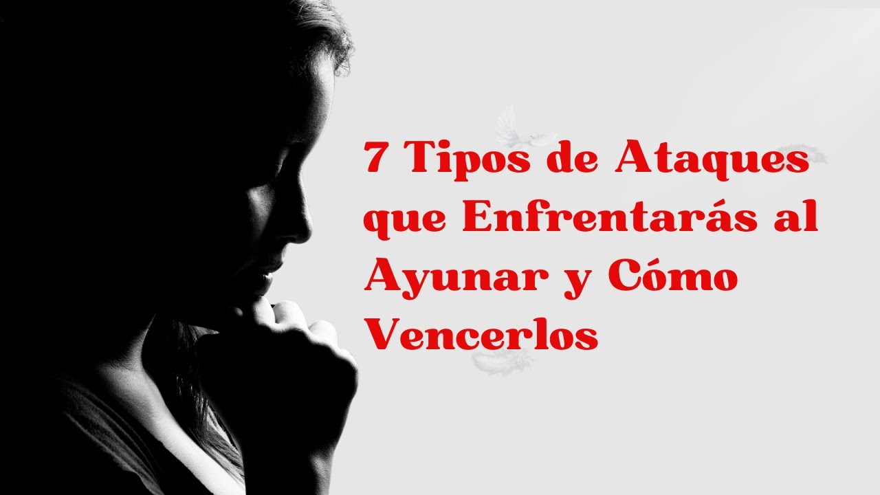 7 Tipos de Ataques que Enfrentarás al Ayunar y Cómo Vencerlos