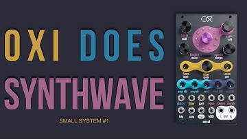 Coral of Oxi Instruments makes Synthwave - small eurorack system #1