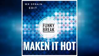 Funky Break - Maken It Hot (Mr. Sprain Partybreak Edit)