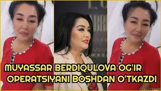 Muyassar Berdiqulova ogʻir operatsiyani boshidan oʻtkazdi