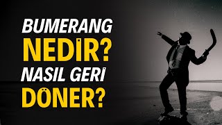 Bumerang Nedir? - Nasıl Geri Döner?