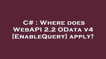 C# : Where does WebAPI 2.2 OData v4 [EnableQuery] apply?