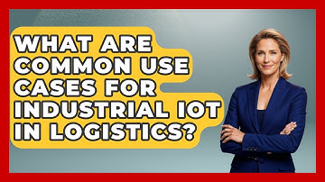 What Are Common Use Cases for Industrial IoT in Logistics? | Industrial Tech Insights News