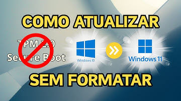 Como atualizar para o Windows 11 sem requisitos TPM 2.0 e Secure Boot