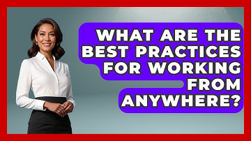 What Are the Best Practices for Working from Anywhere? | Digital Nomad Success Guide