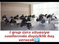 1-ci qrup üzrə situasiya suallarında bu il dəyişiklik olacaq.