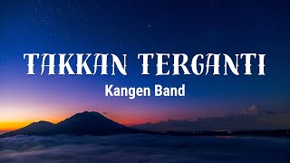 Kangen Band - Takkan Terganti (Vidio Lirik)