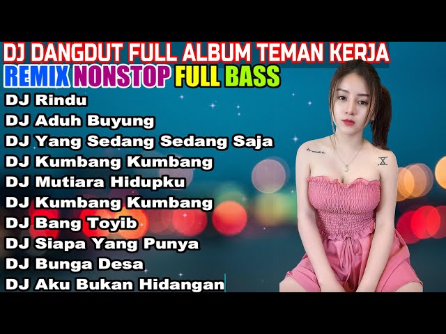 DJ DANGDUT NONSTOP FULL ALBUM - REMIX TERBAIK FULL BASS ENAK DIDENGAR SAMBIL KERJA class=