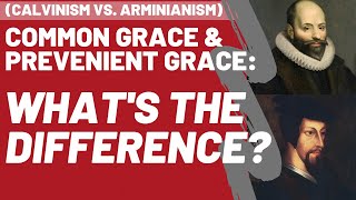 🔴 Common Grace VS. Prevenient Grace: What's the Difference? (Calvinism vs. Arminianism)