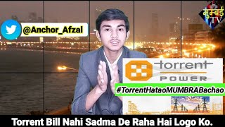 Torrent Bill Nahi Sadma De Raha Hai Logo Ko. #TorrentHataoMumbraBachao | MUMBAI TV