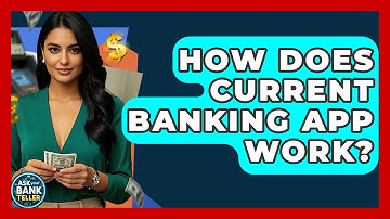 How Does Current Banking App Work? - Ask Your Bank Teller