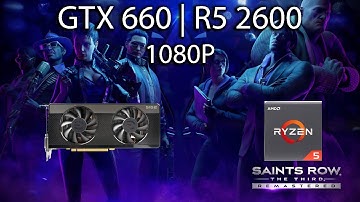 Saints Row The Third Remastered - GTX 660 | R5 2600 | 1080P