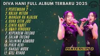 PERTEMUAN 2 - KALAH WETON - MAGAN RA NJALUK - DIVA HANI FULL ALBUM TERBARU DANGDUT KOPLO 2025