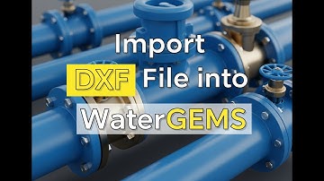 2) Import DXF File into WaterGEMS | Step-by-Step Tutorial