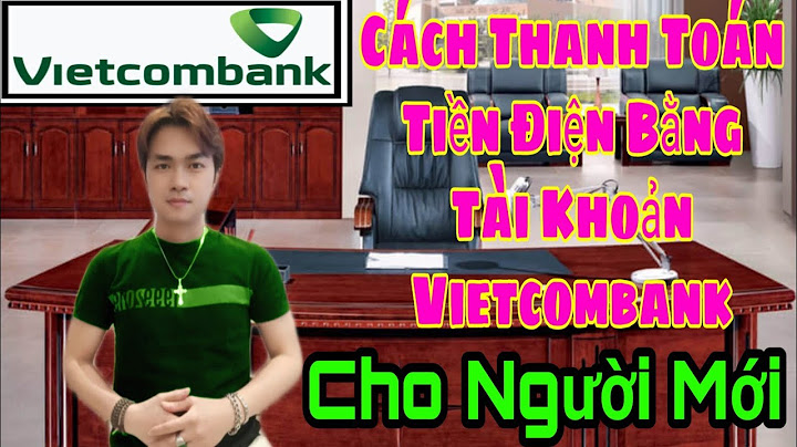 Cách thanh toán tiền điện bến tre qua vcb năm 2024