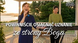 Pieśń uwielbienia | „Powinniście osiągnąć uznanie ze strony Boga”
