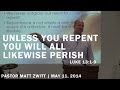 Sermon - Unless You Repent You All Will Likewise Perish (05.11.14)