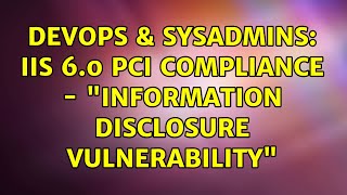 Celebrity DevOps & SysAdmins: IIS 6.0 PCI Compliance - "Information Disclosure Vulnerability" Wealth