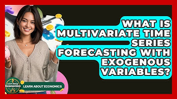 What Is Multivariate Time Series Forecasting With Exogenous Variables? - Learn About Economics