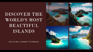 Paradise Found: Discovering the World's 17 Most Beautiful Islands