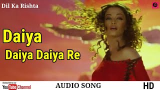 Daiya Daiya Daiya Re - Audio Song || Dil Ka Rishta || Aishwarya Rai And Arjun Rampal || ALKA YAGNIK