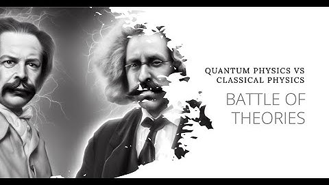 Battle of Theories: Quantum Physics vs Classical Physics