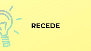 What is the meaning of the word RECEDE?