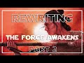 Rewriting the Force Awakens Part 2