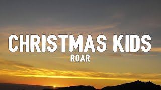 Roar - Christmas Kids (Lyrics) | You&#39;ll change your name or change your mind