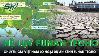 Chuyên Gia Lo Ngại Tác Động Của Dự Án Kênh Funan Techo Đến Đồng Bằng Sông Cửu Long |SKĐS