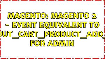 Magento: Magento 2 - Event equivalent to checkout_cart_product_add_after for admin (2 Solutions!!)