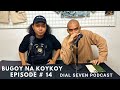 Bugoy na koykoy  dial seven podcast episode 14