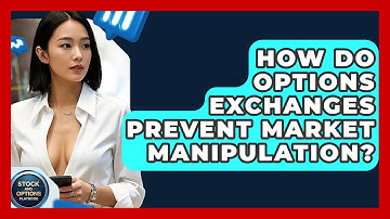 How Do Options Exchanges Prevent Market Manipulation? - Stock and Options Playbook