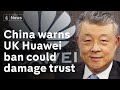 Chinese ambassador warns of consequences if UK rejects Huawei from 5G network