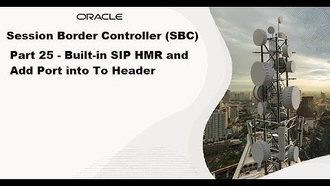 Part 25 - SBC Built-in SIP HMR and Add Port into To Header