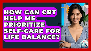 How Can CBT Help Me Prioritize Self-care For Life Balance? - CBT Toolkit