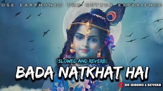 Bada Natkhat Hai Re Krishan Kanhaiya - Krishna Bhajan | Slowed And Reverb | HH 3DSONG AND REVERB