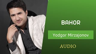 Yodgor Mirzajonov Bahor | Ёдгор Мирзажонов Бахор