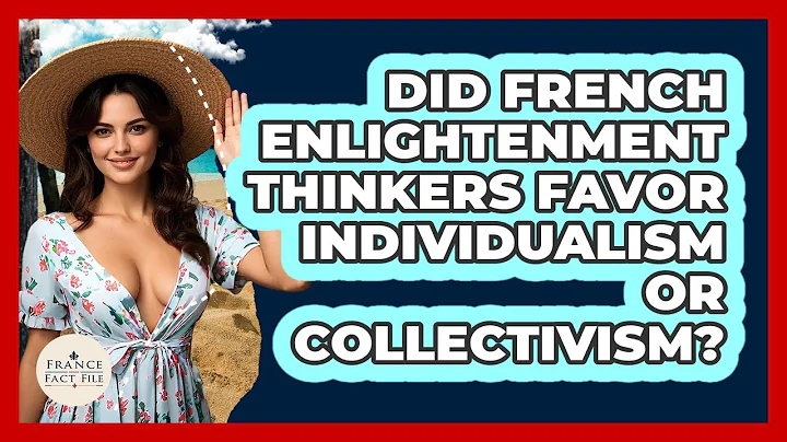 Did French Enlightenment Thinkers Favor Individualism Or Collectivism? - France Fact File