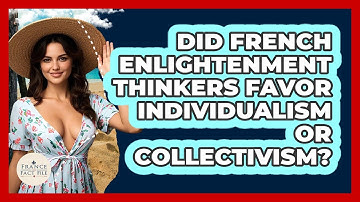 Did French Enlightenment Thinkers Favor Individualism Or Collectivism? - France Fact File
