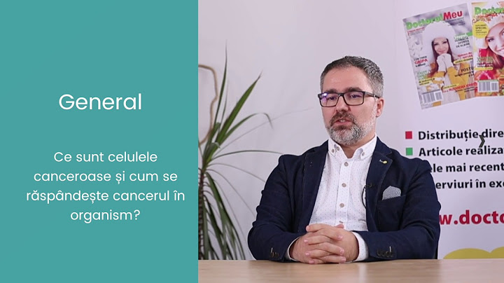 dr. Sebastian Gradinaru - Ce sunt celulele canceroase si cum se raspandeste cancerul in organism?