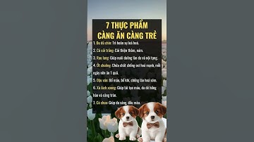 7 thực phẩm càng ăn càng trẻ/Đặng Kim Toàn