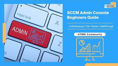 SCCM Admin Console Walkthrough | 6 Workspaces | Several SCCM console Nodes