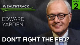 Is the 'Don't Fight the Fed' Strategy Dead? Ed Yardeni Weighs In