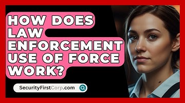 How Does Law Enforcement Use Of Force Work? - SecurityFirstCorp.com