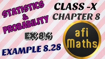 CLASS 10 | EXERCISE 8.4 | EXAMPLE 8.28| CHAPTER 8 | STATISTICS AND PROBABILITY | AFI MATHS