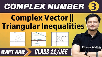 Complex Number 03 | Complex Vector | Triangular Inequalities | Class 11/JEE | RAFTAAR