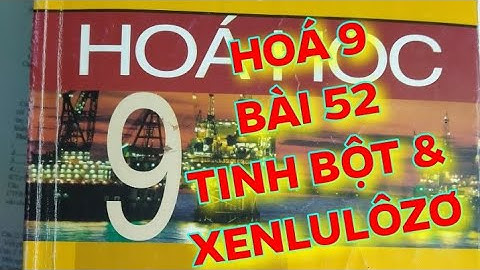 Hóa 9 bài 52 tinh bột và xenlulozo năm 2024