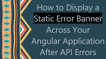 How to Display a Static Error Banner Across Your Angular Application After API Errors